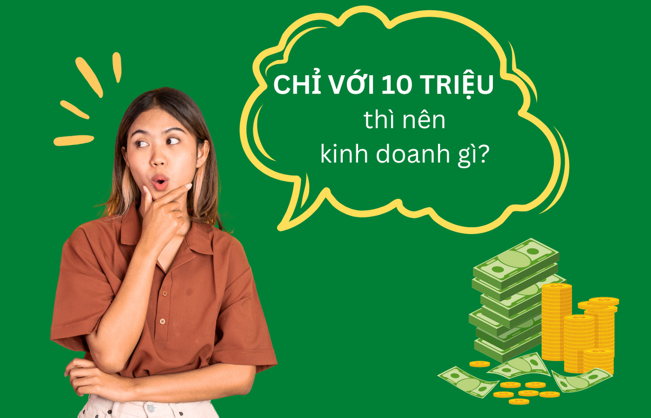 Làm giàu với 4 ý tưởng kinh doanh chỉ cần vốn 10 triệu đồng