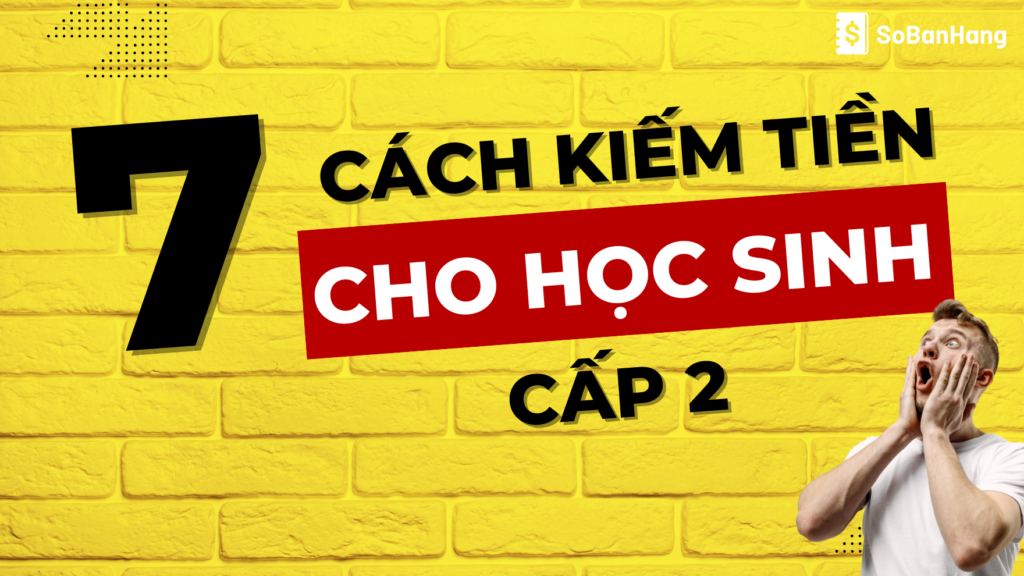 7+ cách kiếm tiền tại nhà cho học sinh cấp 2 hiệu quả và an toàn