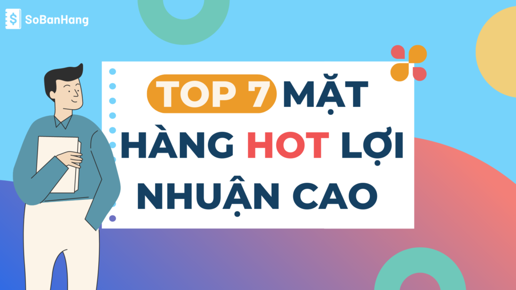 TOP 7 mặt hàng HOT lợi nhuận cao bạn nên đầu tư