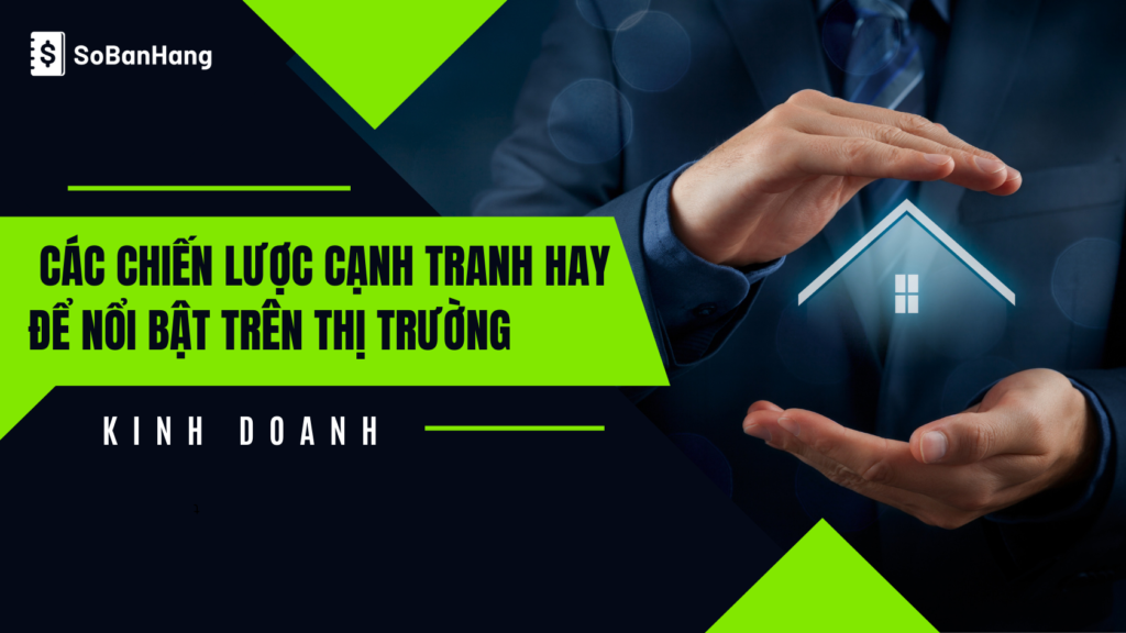 Chiến lược cạnh tranh trong kinh doanh: Các chiến lược hay để nổi bật trên thị trường