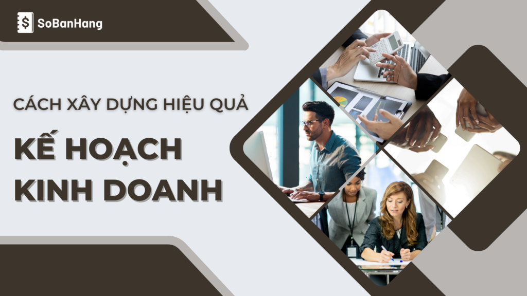 Cách xây dựng kế hoạch kinh doanh hiệu quả