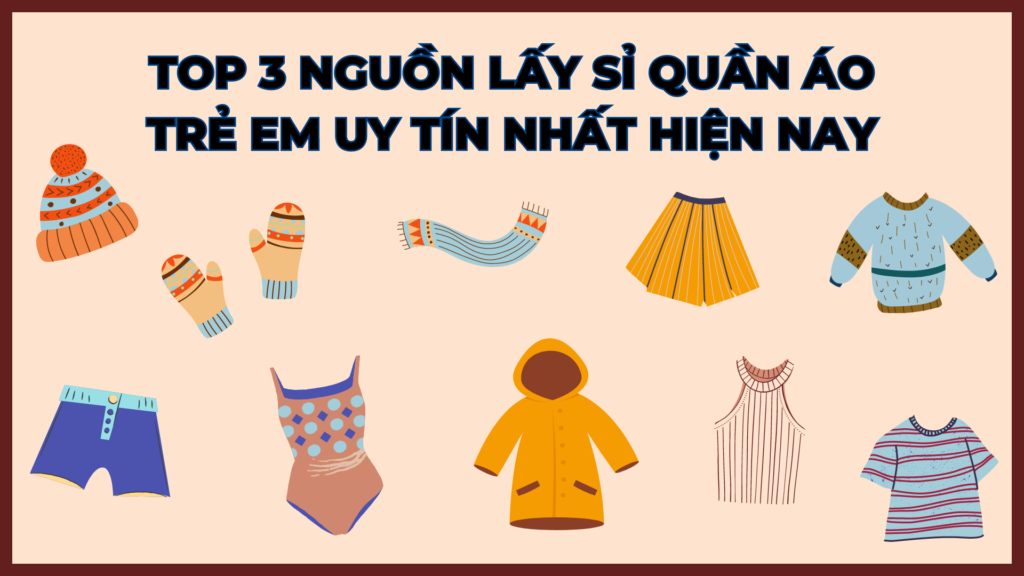 TOP 3 nguồn lấy sỉ quần áo trẻ em giá rẻ, uy tín nhất hiện nay