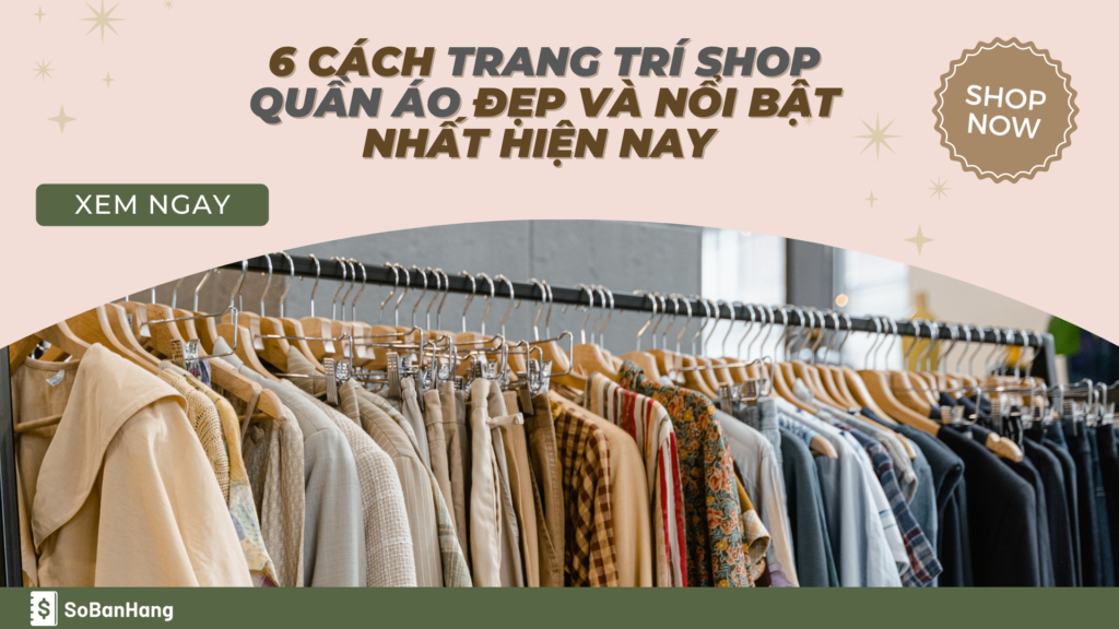 6 cách trang trí shop quần áo đẹp và nổi bật nhất hiện nay để thu hút khách nườm nượp