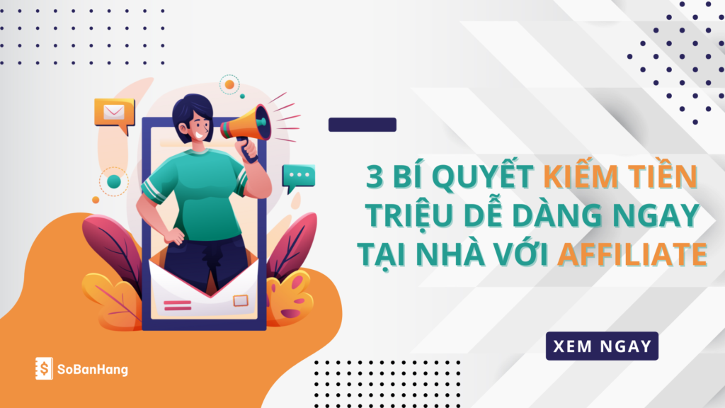 3 bí quyết kiếm tiền triệu dễ dàng ngay tại nhà với Affiliate